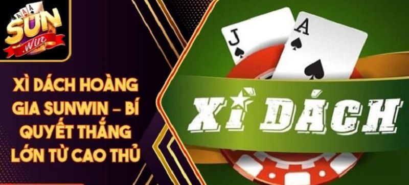 Xì Dách Hoàng Gia Sunwin là gì?